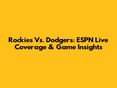 Rockies Vs. Dodgers: ESPN Live Coverage & Game Insights