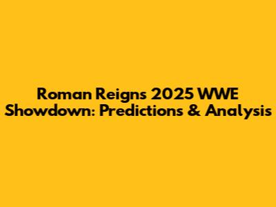 Roman Reigns' 2025 WWE Showdown: Predictions & Analysis
