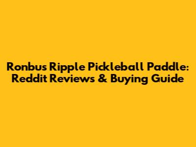 Ronbus Ripple Pickleball Paddle: Reddit Reviews & Buying Guide