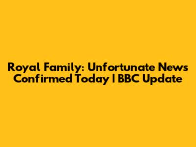 Royal Family: Unfortunate News Confirmed Today | BBC Update