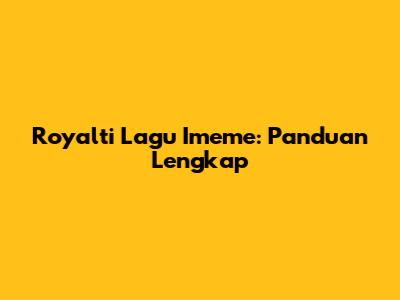 Royalti Lagu Imeme: Panduan Lengkap