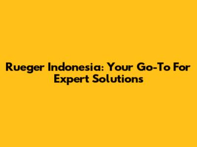 Rueger Indonesia: Your Go-To For Expert Solutions
