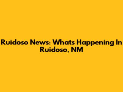 Ruidoso News: What's Happening In Ruidoso, NM