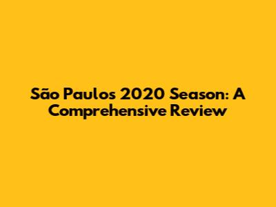 São Paulo's 2020 Season: A Comprehensive Review