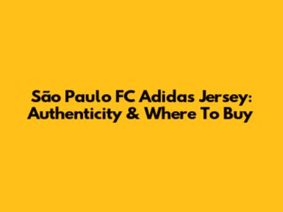São Paulo FC Adidas Jersey: Authenticity & Where To Buy