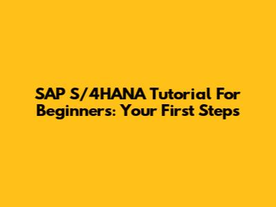 SAP S/4HANA Tutorial For Beginners: Your First Steps