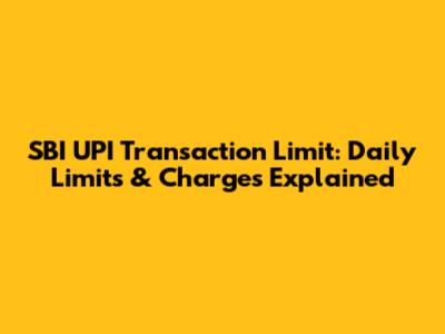 SBI UPI Transaction Limit: Daily Limits & Charges Explained