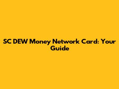 SC DEW Money Network Card: Your Guide