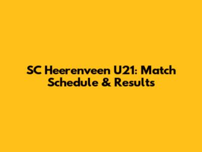 SC Heerenveen U21: Match Schedule & Results