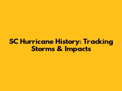 SC Hurricane History: Tracking Storms & Impacts