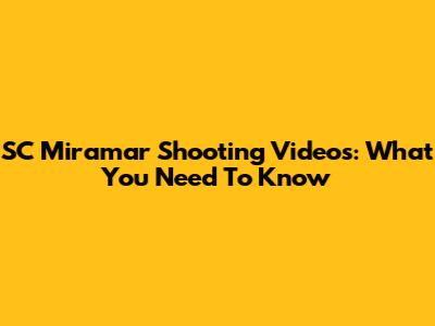 SC Miramar Shooting Videos: What You Need To Know