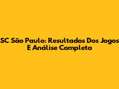 SC São Paulo: Resultados Dos Jogos E Análise Completa