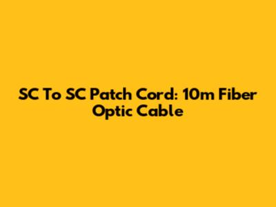 SC To SC Patch Cord: 10m Fiber Optic Cable