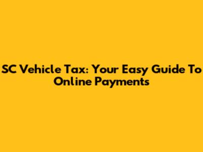 SC Vehicle Tax: Your Easy Guide To Online Payments