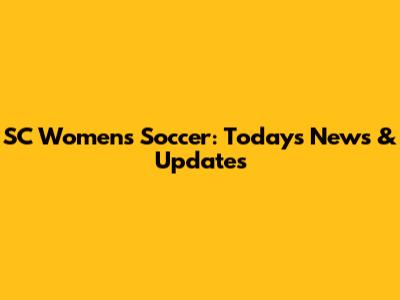 SC Women's Soccer: Today's News & Updates