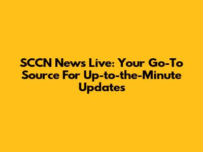 SCCN News Live: Your Go-To Source For Up-to-the-Minute Updates