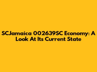 SCJamaica 002639SC Economy: A Look At Its Current State
