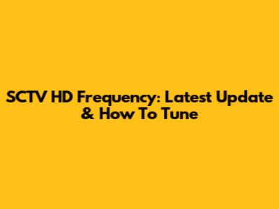 SCTV HD Frequency: Latest Update & How To Tune