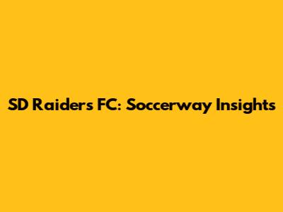 SD Raiders FC: Soccerway Insights
