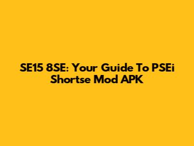SE15 8SE: Your Guide To PSEi Shortse Mod APK
