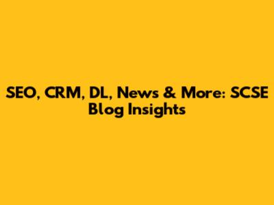 SEO, CRM, DL, News & More: SCSE Blog Insights