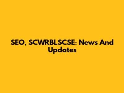 SEO, SCWRBLSCSE: News And Updates