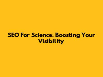 SEO For Science: Boosting Your Visibility