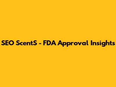 SEO ScentS - FDA Approval Insights