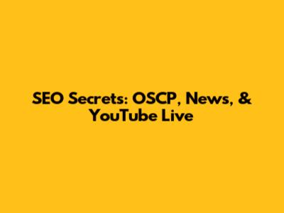 SEO Secrets: OSCP, News, & YouTube Live