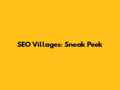 SEO Villages: Sneak Peek