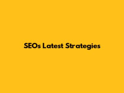 SEOs Latest Strategies
