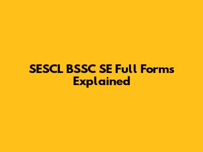 SESCL BSSC SE Full Forms Explained