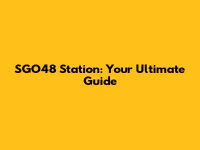 SGO48 Station: Your Ultimate Guide