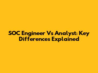 SOC Engineer Vs Analyst: Key Differences Explained