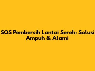 SOS Pembersih Lantai Sereh: Solusi Ampuh & Alami