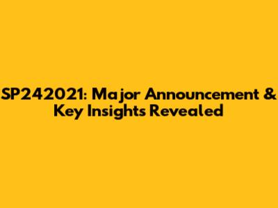 SP242021: Major Announcement & Key Insights Revealed