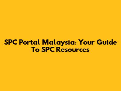 SPC Portal Malaysia: Your Guide To SPC Resources