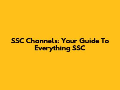 SSC Channels: Your Guide To Everything SSC