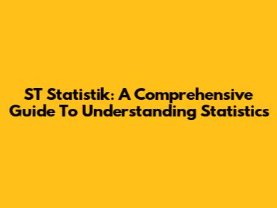 ST Statistik: A Comprehensive Guide To Understanding Statistics