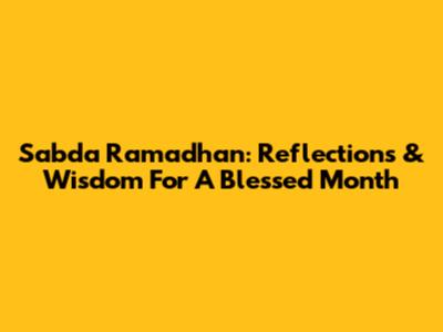 Sabda Ramadhan: Reflections & Wisdom For A Blessed Month