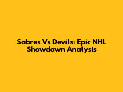 Sabres Vs Devils: Epic NHL Showdown Analysis