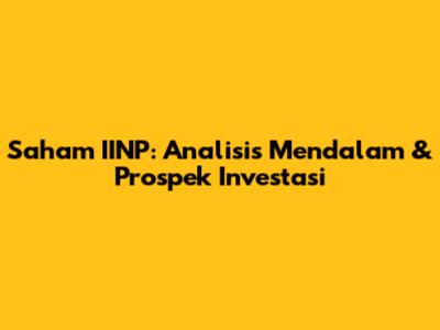 Saham IINP: Analisis Mendalam & Prospek Investasi