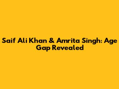 Saif Ali Khan & Amrita Singh: Age Gap Revealed