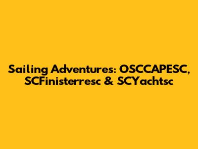Sailing Adventures: OSCCAPESC, SCFinisterresc & SCYachtsc