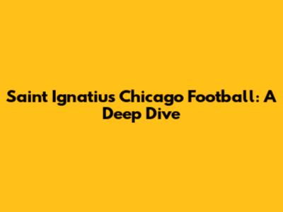 Saint Ignatius Chicago Football: A Deep Dive