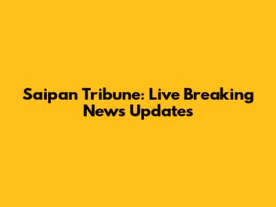 Saipan Tribune: Live Breaking News Updates