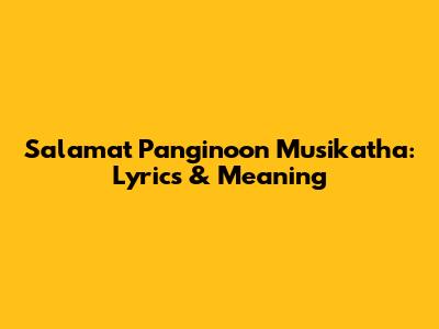 Salamat Panginoon Musikatha: Lyrics & Meaning