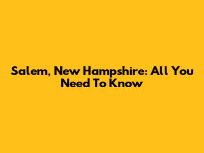 Salem, New Hampshire: All You Need To Know