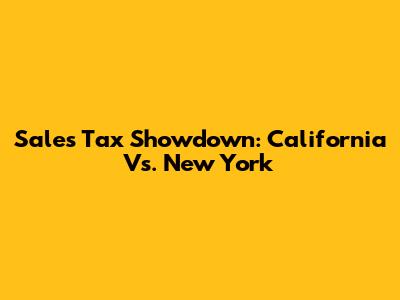 Sales Tax Showdown: California Vs. New York