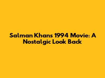 Salman Khan's 1994 Movie: A Nostalgic Look Back